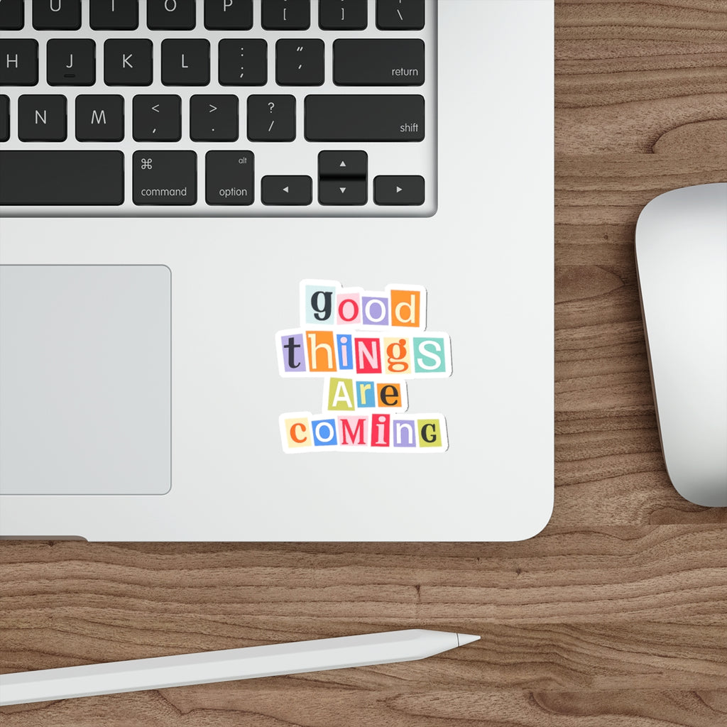 good things are coming die-cut sticker