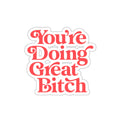You're Doing Great Bitch Sticker — Retro Script Die-Cut Motivational Sticker
