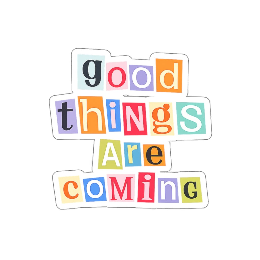 good things are coming die-cut sticker