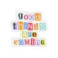 good things are coming die-cut sticker