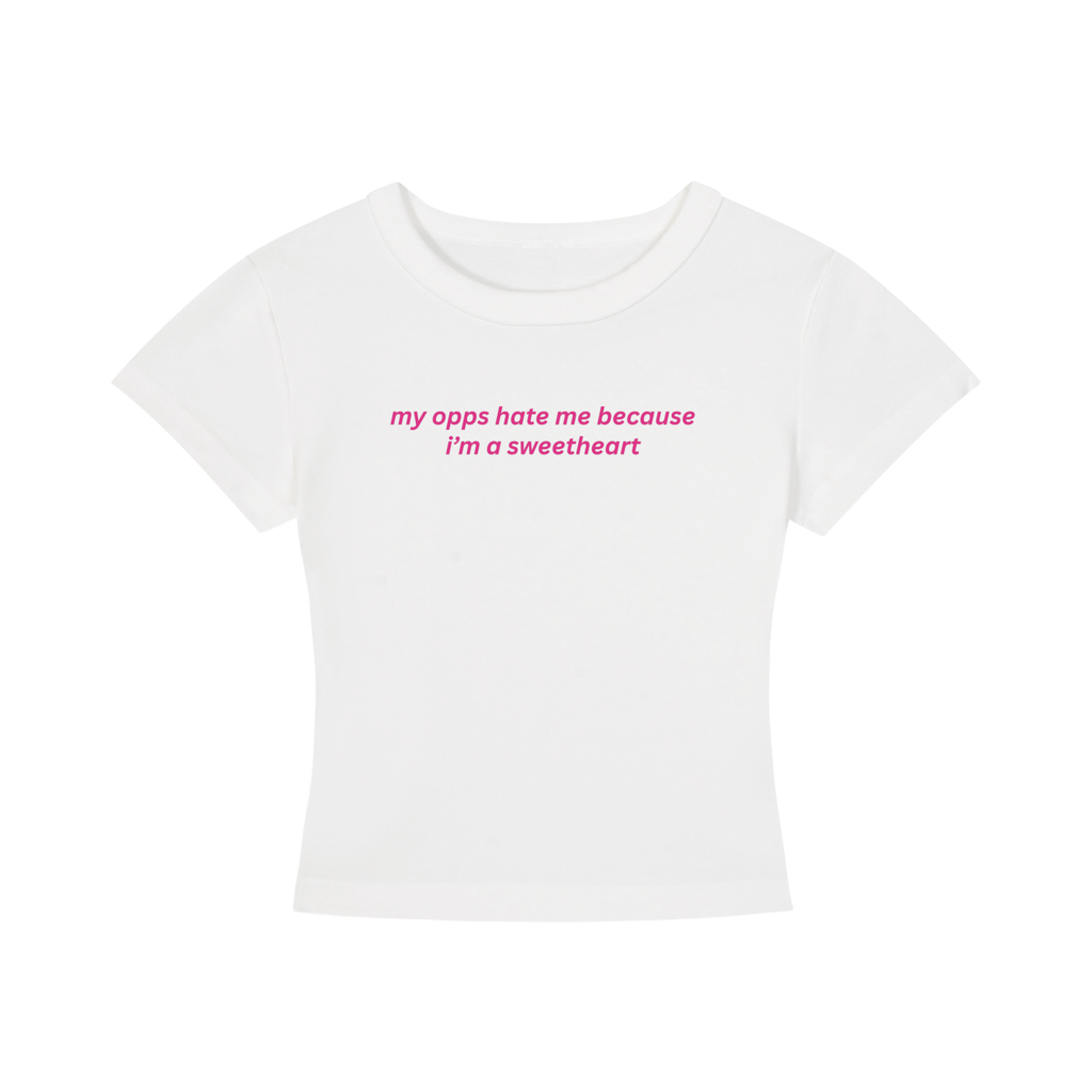 my opps hate me because i'm a sweetheart baby tee